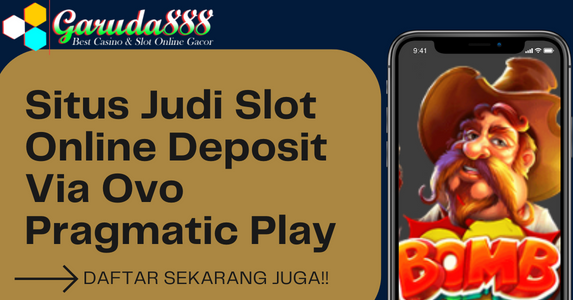 Garuda888 : Situs Judi Slot Online Deposit Via Ovo Pragmatic Play