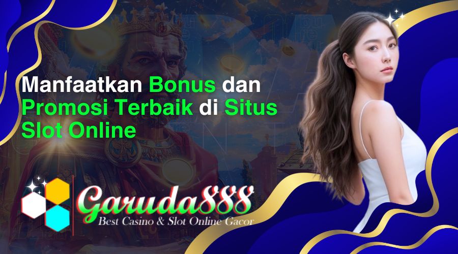 manfaatkan bonus dan promosi terbaik di situs slot online