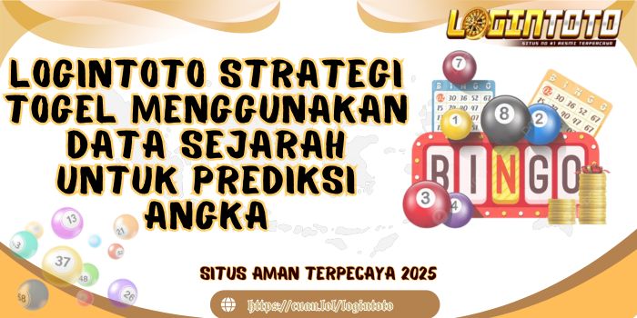 LOGINTOTO Strategi Togel Menggunakan Data Sejarah untuk Prediksi Angka